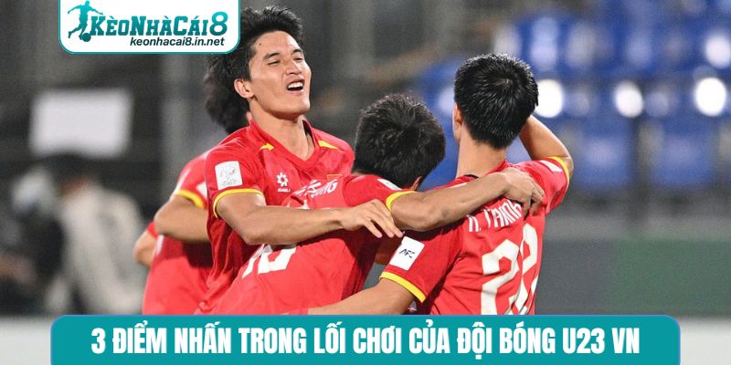 Lối Chơi Của Đội Bóng U23 VN - Hành Trình Vươn Tầm Châu Lục 3 điểm nhấn trong lối chơi của đội bóng U23 VN