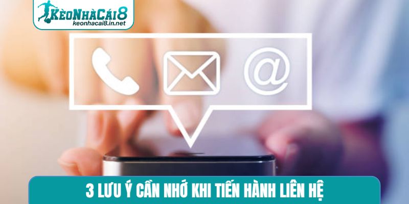 Liên Hệ Kèo Nhà Cái - Kênh Tư Vấn 24/7 3 lưu ý cần nhớ khi tiến hành liên hệ