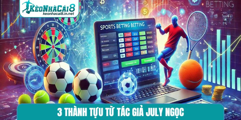 3 thành tựu từ tác giả July Ngọc