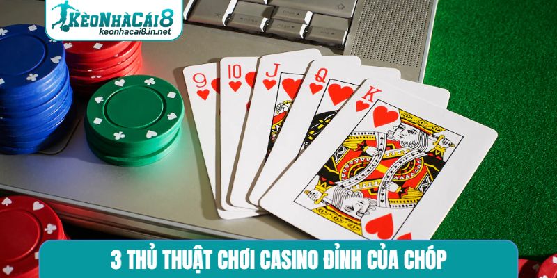 3 thủ thuật chơi casino đỉnh của chóp