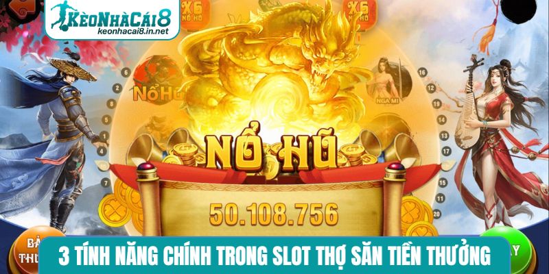 Slot Thợ Săn Tiền Thưởng - Hành Trình Chinh Phục Kỳ Thú 3 tính năng chính trong slot game Thợ săn tiền thưởng
