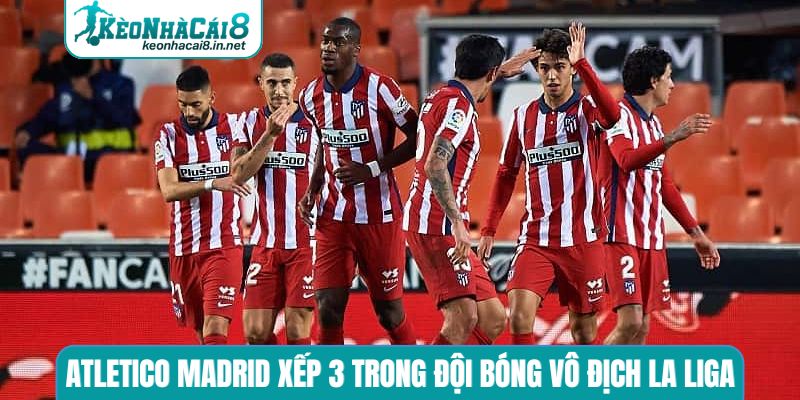 Atletico Madrid xếp 3 trong đội bóng vô địch La Liga nhiều nhất