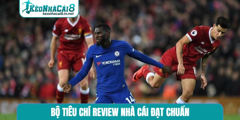 Bộ tiêu chí review nhà cái đạt chuẩn