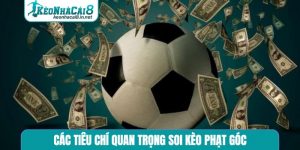 các tiêu chí quan trọng soi kèo phạt góc