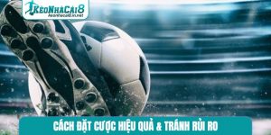 cách đặt cược hiệu quả & tránh rủi ro