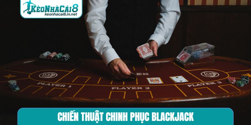 Chiến thuật chinh phục Blackjack