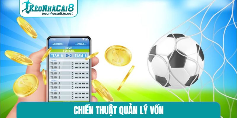 Chiến thuật quản lý vốn - Kinh nghiệm soi kèo bất bại