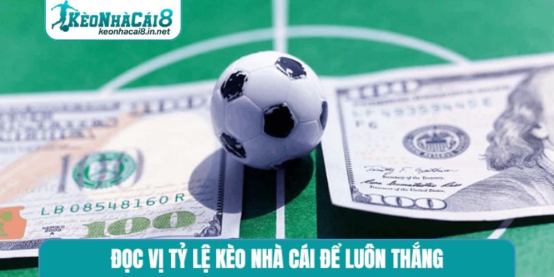 Đọc vị tỷ lệ kèo nhà cái để luôn thắng