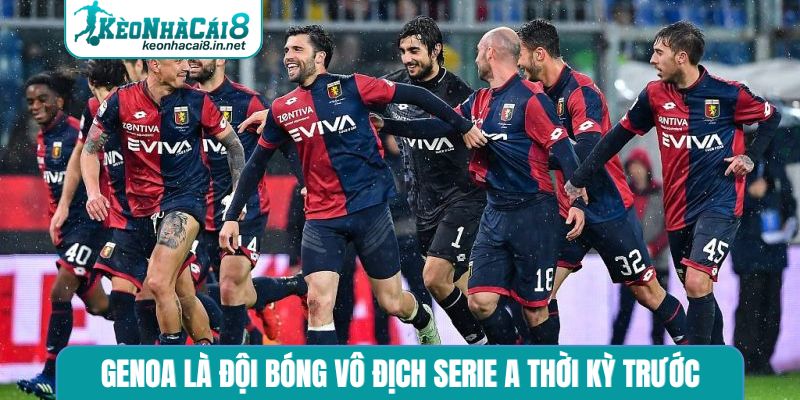 Genoa là đội bóng vô địch Serie A thời kỳ trước
