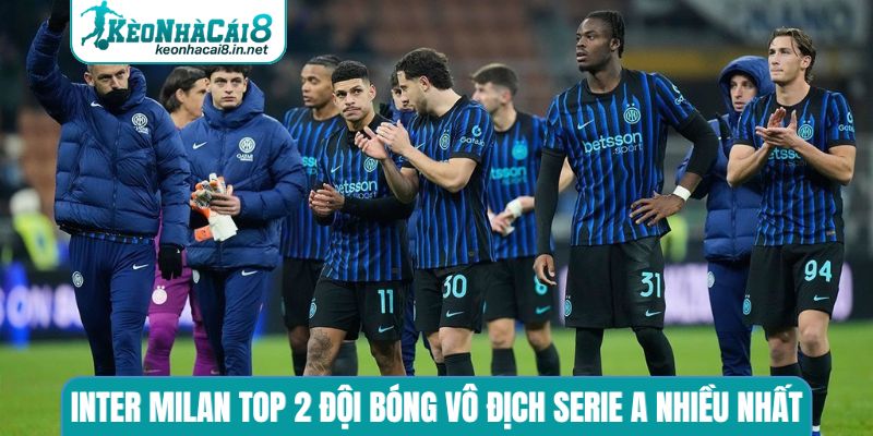 Inter Milan TOP 2 đội bóng vô địch Serie A nhiều nhất