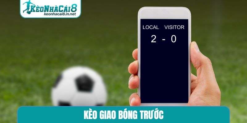 kèo giao bóng trước