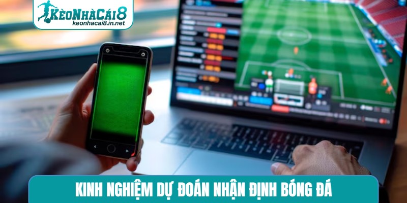 Kinh nghiệm dự đoán nhận định bóng đá