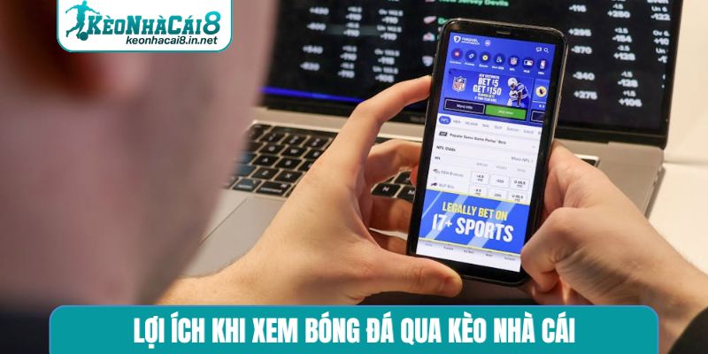 Lợi ích khi xem bóng đá qua kèo nhà cái