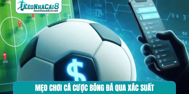 Mẹo chơi cá cược bóng đá qua xác suất