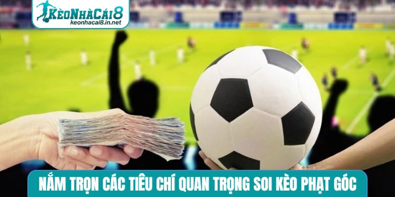 Nắm trọn các tiêu chí quan trọng soi kèo phạt góc