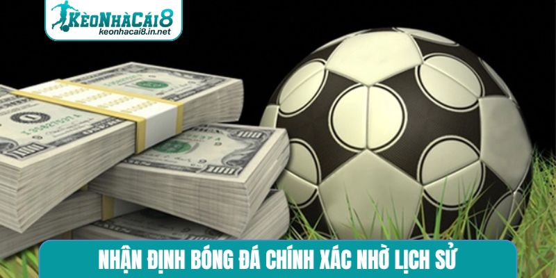 Nhận Định Bóng Đá Chính Xác Chuẩn - Review Kèo Nhà Cái Đỉnh Nhận định bóng đá chính xác nhờ lịch sử