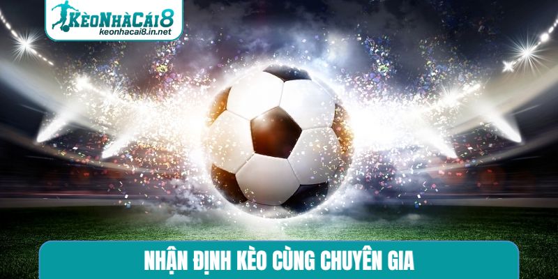 Nhận định kèo cùng chuyên gia