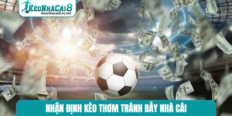 Nhận định kèo thơm tránh bẫy nhà cái