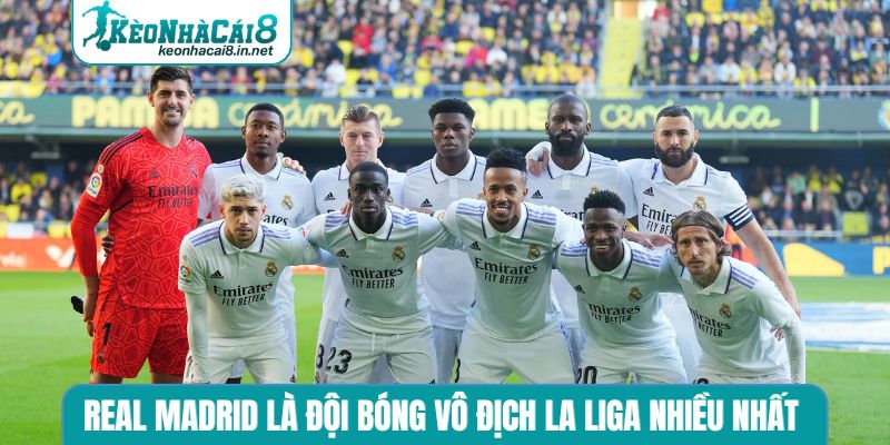 Real Madrid là đội bóng vô địch La Liga nhiều nhất 