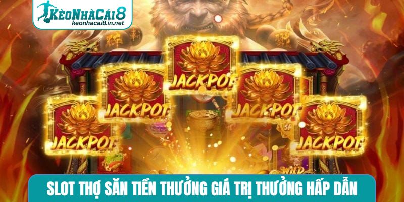 Slot Thợ Săn Tiền Thưởng - Hành Trình Chinh Phục Kỳ Thú Slot Thợ săn tiền thưởng giá trị thưởng hấp dẫn