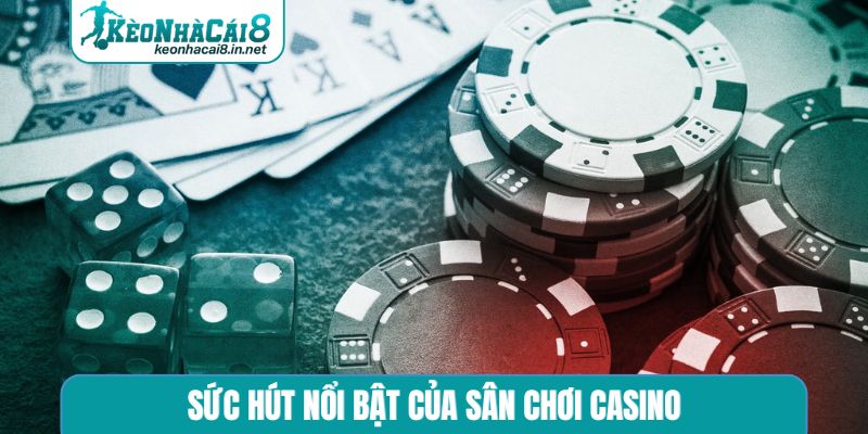 Sức hút nổi bật của sân chơi casino