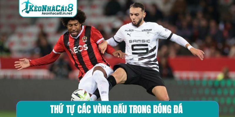 Thứ Tự Các Vòng Đấu Trong Bóng Đá - Lộ Trình Vinh Quang Thứ Tự Các Vòng Đấu Trong Bóng Đá