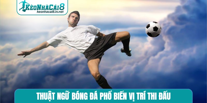 Thuật ngữ bóng đá phổ biến vị trí thi đấu