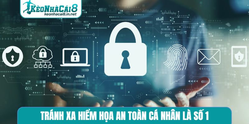 Tránh xa hiểm họa an toàn cá nhân là số 1