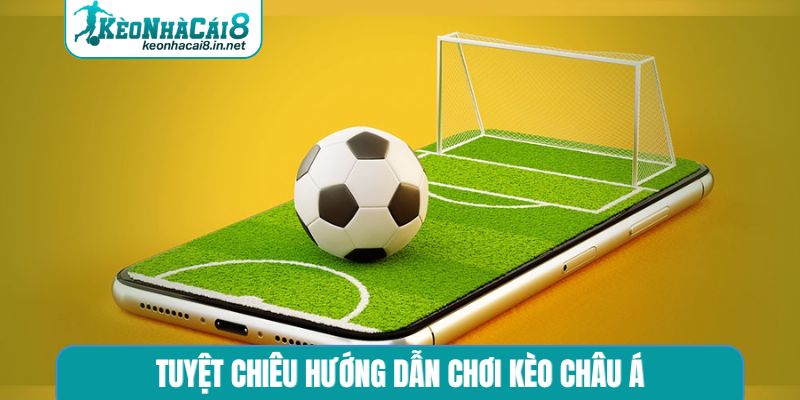 Hướng Dẫn Chơi Kèo Châu Á - 3 Bí Quyết Soi Kèo Luôn Thắng Tuyệt chiêu hướng dẫn chơi kèo châu Á