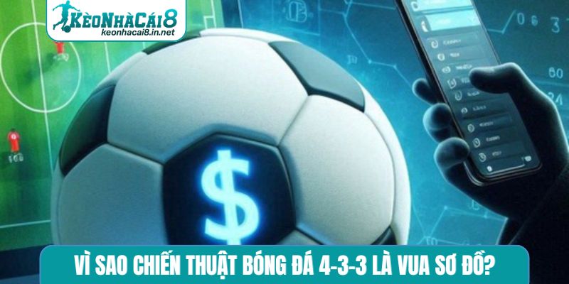 Vì sao chiến thuật bóng đá 4-3-3 là vua sơ đồ?