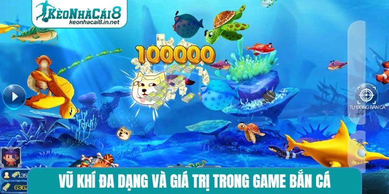 Vũ khí đa dạng và giá trị trong game bắn cá